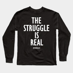 The Struggle is Real #momlife Long Sleeve T-Shirt